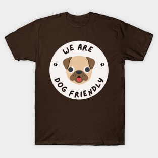 We Are Dog Friendly T-Shirt